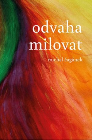 Michal Čagánek - Odvaha milovat